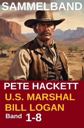 U.S. Marshal Bill Logan - Band 1-8 (Western Sammelband - 1000 Seiten Spannung)
