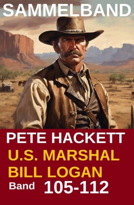 U.S. Marshal Bill Logan, Band 105 bis 112: Acht Romane (U.S. Marshal Western Sammelband)