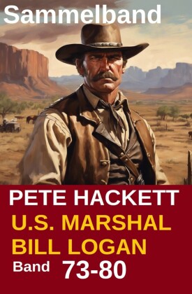U.S. Marshal Bill Logan, Band 73-80: Acht Romane (U.S. Marshal Western Sammelband)