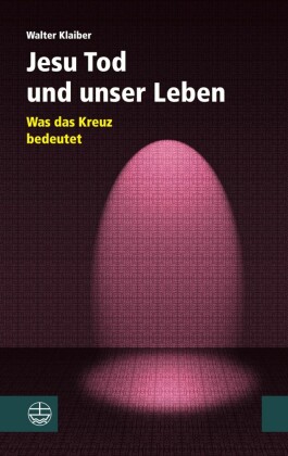 Jesu Tod und unser Leben