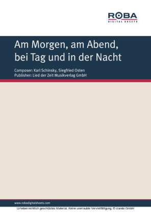 Am Morgen, am Abend, bei Tag und in der Nacht