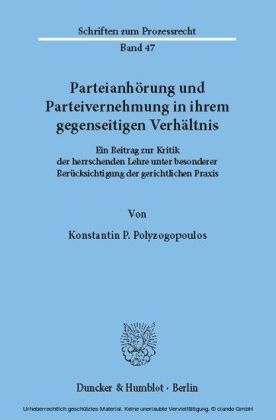 Parteianhörung und Parteivernehmung in ihrem gegenseitigen Verhältnis.