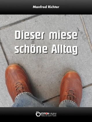 Dieser miese schöne Alltag