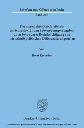 Der allgemeine Gleichheitssatz als Schranke für den Subventionsgesetzgeber unter besonderer Berücksichtigung von wirtschaftspolitischen Differenzierungszielen.