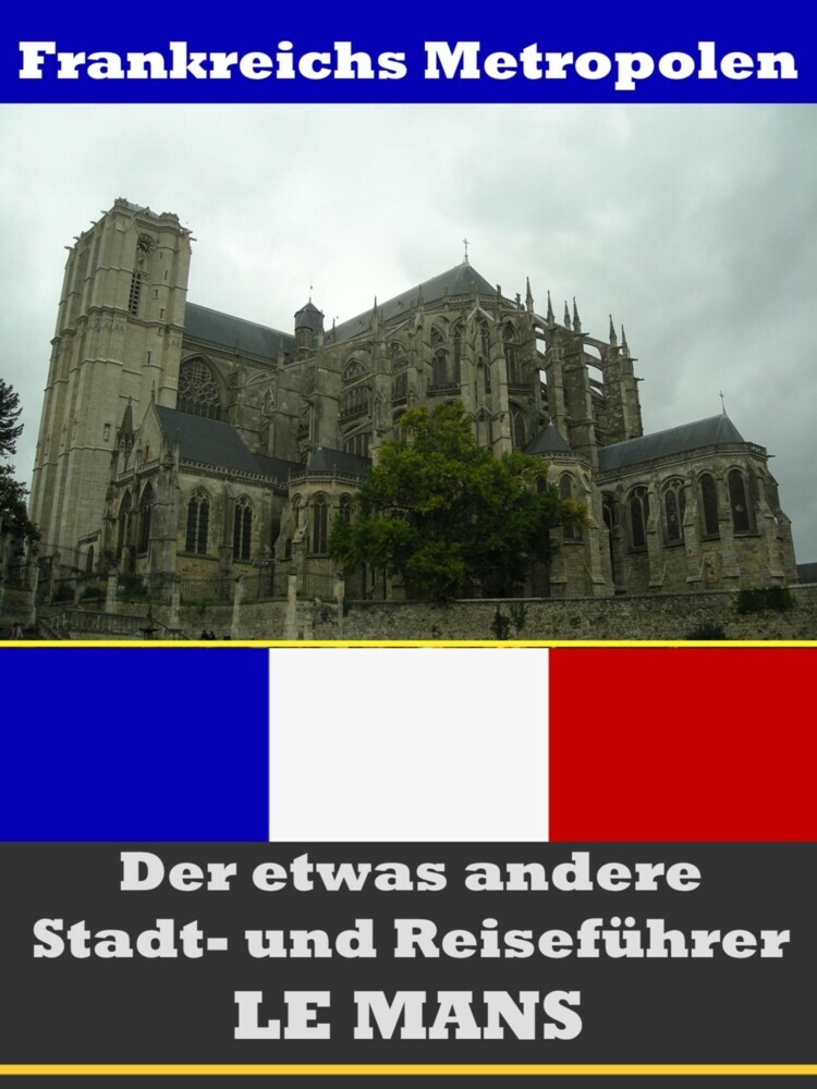 Le Mans - Der etwas andere Stadt- und Reiseführer - Mit Reise - Wörterbuch Deutsch-Französisch main product photo