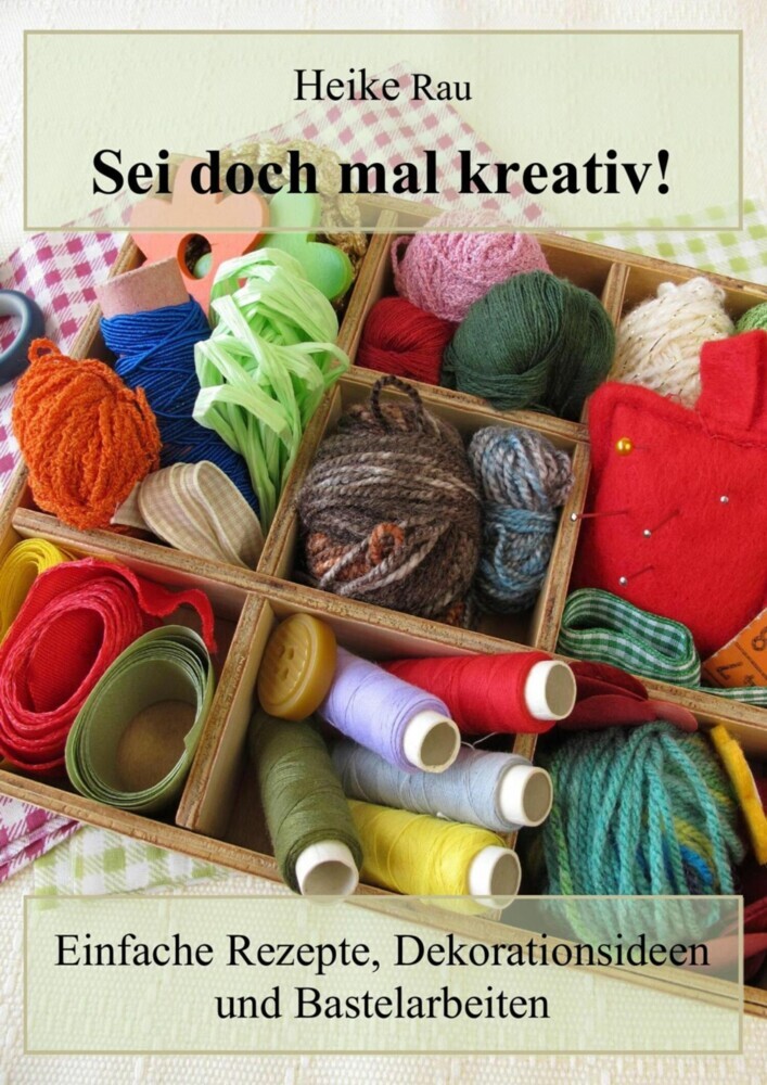 Sei doch mal kreativ! - Einfache Rezepte, Dekorationsideen und Bastelarbeiten main product photo