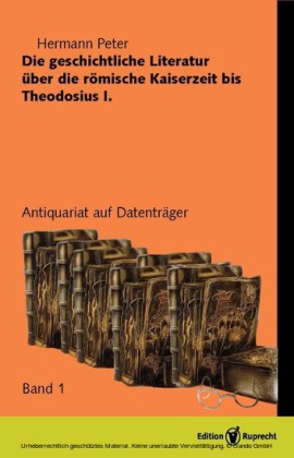 Die geschichliche Literatur über die römische Kaiserzeit bis Theodesius I
