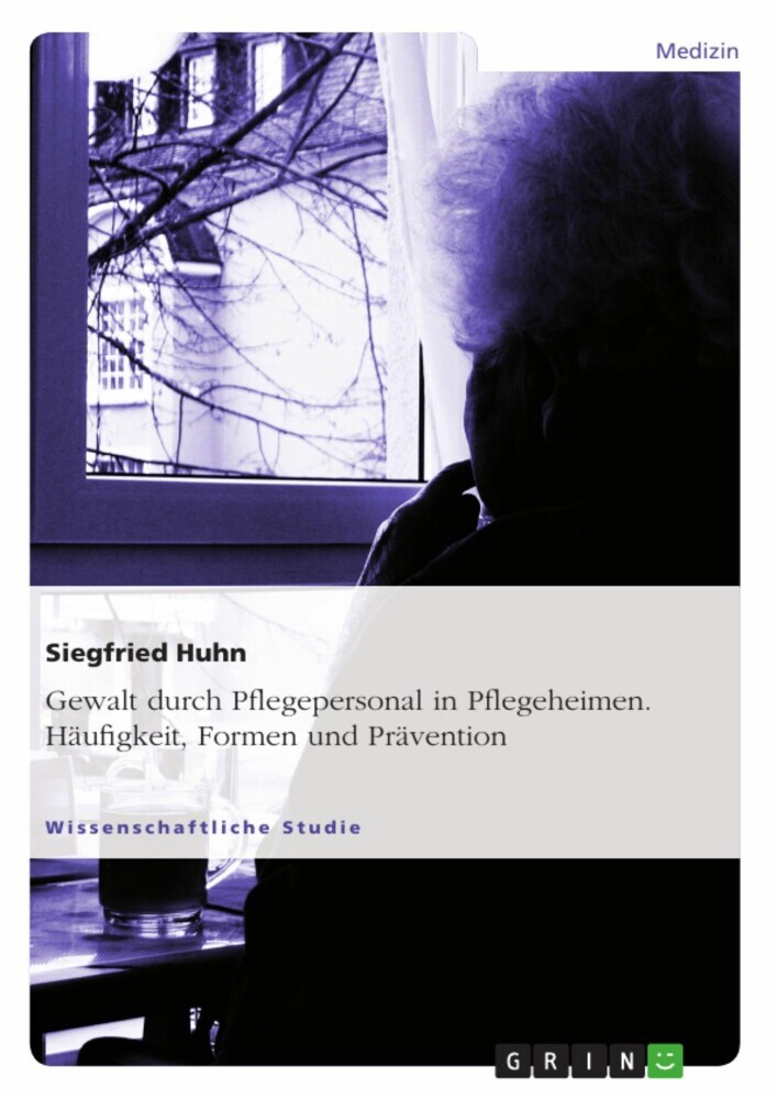 Gewalt durch Pflegepersonal in Pflegeheimen. Häufigkeit, Formen und Prävention main product photo