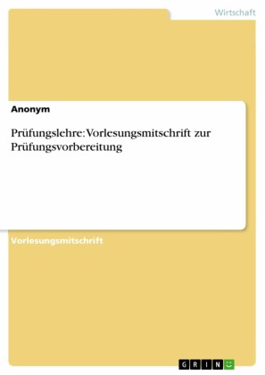 Prüfungslehre: Vorlesungsmitschrift zur Prüfungsvorbereitung