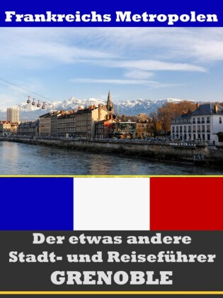 Grenoble - Der etwas andere Stadt- und Reiseführer - Mit Reise - Wörterbuch Deutsch-Französisch