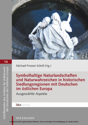 Symbolhaltige Naturlandschaften und Naturwahrzeichen in historischen Siedlungsregionen mit Deutschen im östlichen Europa