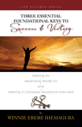 Three Essential Foundational Keys to Success and Victory