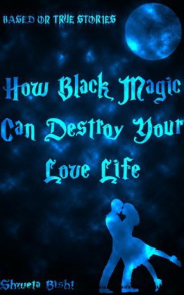 How Black Magic Can Destroy Your Love Life