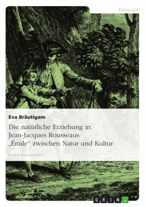 Die natürliche Erziehung in Jean-Jacques Rousseaus 'Émile' zwischen Natur und Kultur