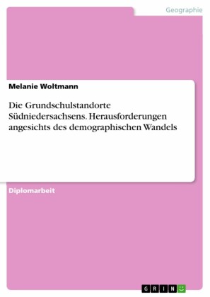 Die Grundschulstandorte Südniedersachsens. Herausforderungen angesichts des demographischen Wandels