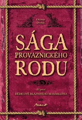 Sága provaznického rodu (1. díl - Dedicové bláznivého Maxmiliána)
