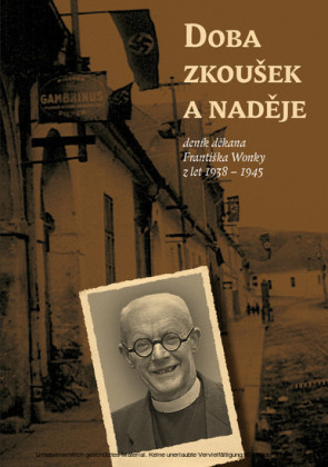 Doba zkousek a nadeje (deník dekana Frantiska Wonky z let 1938 - 1945)