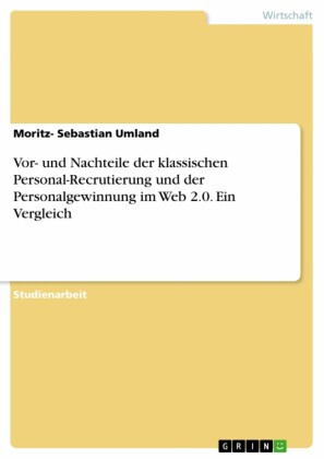 Vor- und Nachteile der klassischen Personal-Recrutierung und der Personalgewinnung im Web 2.0. Ein Vergleich