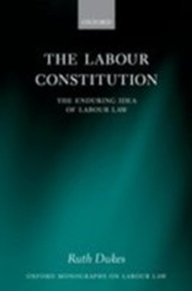 Labour Constitution: The Enduring Idea of Labour Law