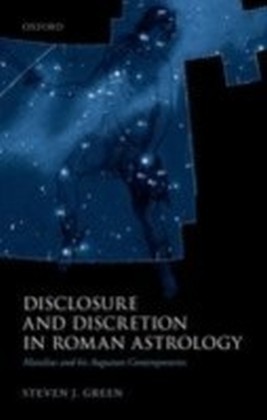 Disclosure and Discretion in Roman Astrology: Manilius and his Augustan Contemporaries