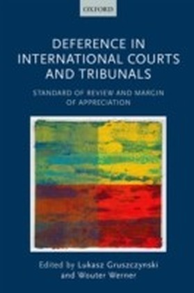 Deference in International Courts and Tribunals: Standard of Review and Margin of Appreciation