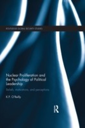 Nuclear Proliferation and the Psychology of Political Leadership