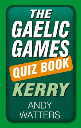 The Gaelic Games Quiz Book: Kerry