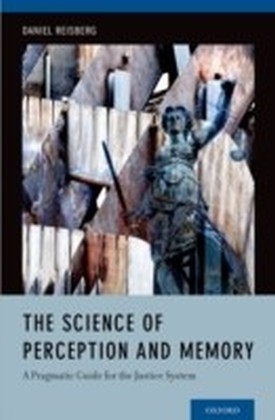 Science of Perception and Memory: A Pragmatic Guide for the Justice System