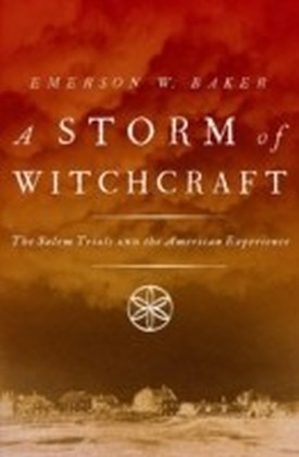 Storm of Witchcraft: The Salem Trials and the American Experience