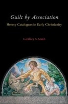 Guilt by Association: Heresy Catalogues in Early Christianity