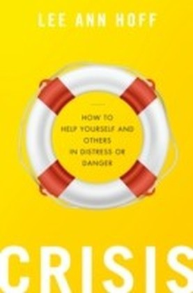 Crisis: How to Help Yourself and Others in Distress or Danger