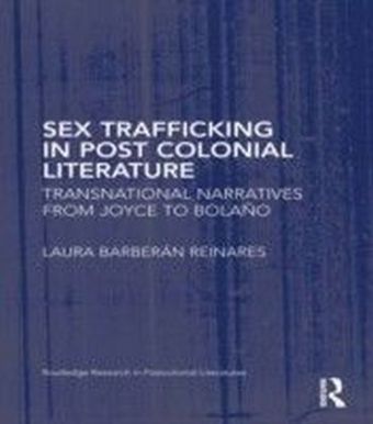 Sex Trafficking in Postcolonial Literature: Transnational Narratives from Joyce to Bolano