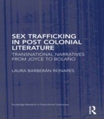 Sex Trafficking in Postcolonial Literature: Transnational Narratives from Joyce to Bolano