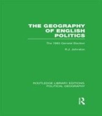 Geography of English Politics (Routledge Library Editions: Political Geography)