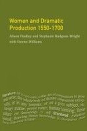 Women and Dramatic Production 1550 - 1700