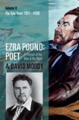 Ezra Pound: Poet: Volume II: The Epic Years