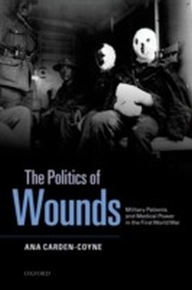 Politics of Wounds: Military Patients and Medical Power in the First World War main product photo