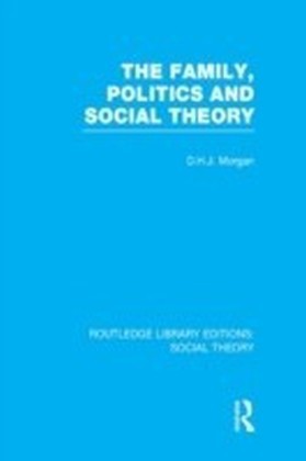 Family, Politics, and Social Theory (RLE Social Theory)