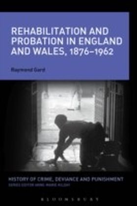 Rehabilitation and Probation in England and Wales, 1876-1962 main product photo
