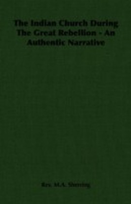 Indian Church During The Great Rebellion - An Authentic Narrative