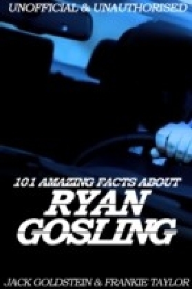 101 Amazing Facts about Ryan Gosling