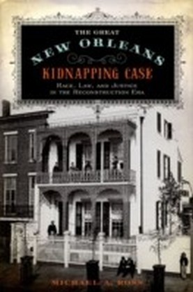 Great New Orleans Kidnapping Case: Race, Law, and Justice in the Reconstruction Era main product photo