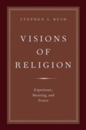 Visions of Religion: Experience, Meaning, and Power