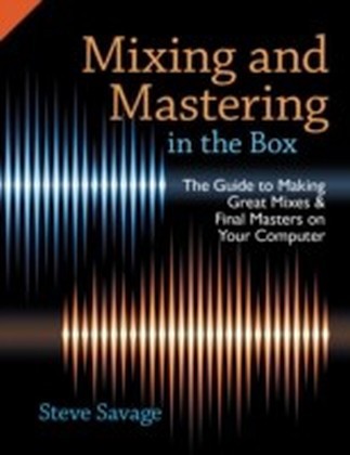 Mixing and Mastering in the Box: The Guide to Making Great Mixes and Final Masters on Your Computer main product photo
