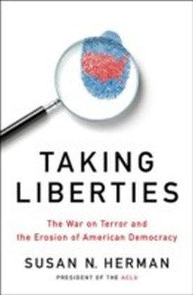 Taking Liberties: The War on Terror and the Erosion of American Democracy