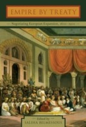 Empire by Treaty: Negotiating European Expansion, 1600-1900
