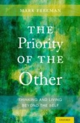 Priority of the Other: Thinking and Living Beyond the Self