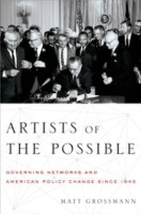 Artists of the Possible: Governing Networks and American Policy Change since 1945