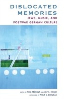 Dislocated Memories: Jews, Music, and Postwar German Culture