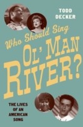 Who Should Sing 'Ol' Man River'?: The Lives of an American Song